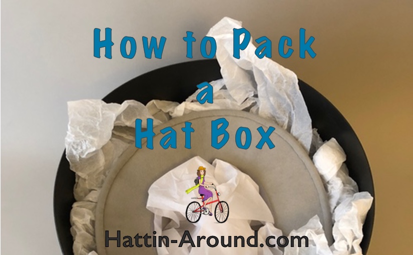 How to Pack a Hat Box & Tips for Traveling with Large Hats - Annie Fairfax