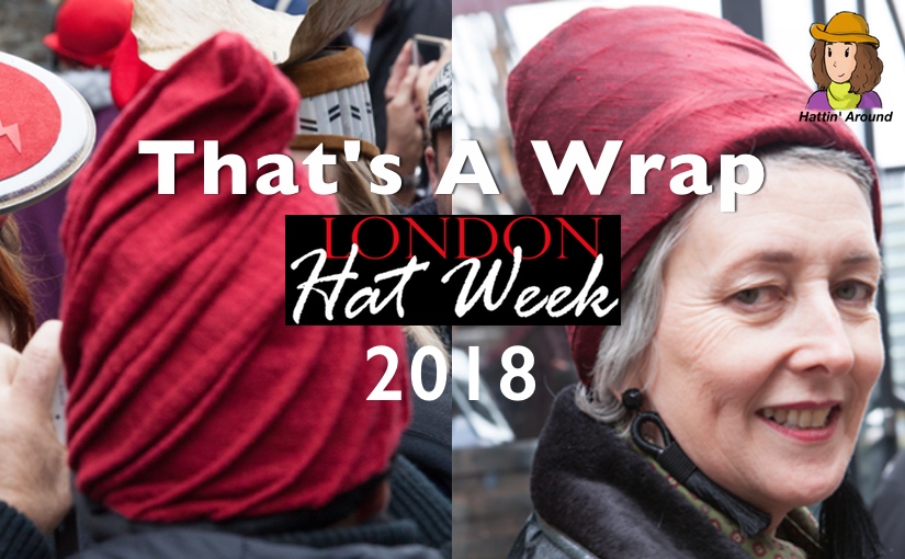 London Hat Week 2018 – That’s A Wrap